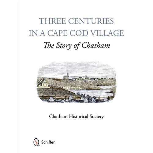 Three Centuries in a Cape Cod Village: The Story of Chatham