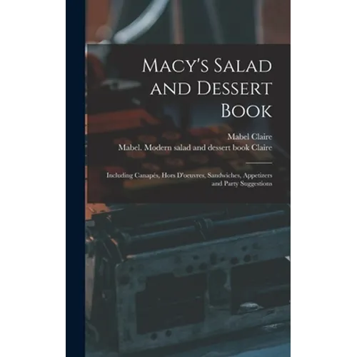Macy's Salad and Dessert Book: Including Canapés, Hors D'oeuvres, Sandwiches, Appetizers and Party Suggestions