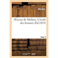 Oeuvres de Molière. Tome 3 l'École Des Femmes