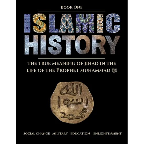 Islamic History - Book One: The Meaning of Jihad in the Life of the Prophet Muhammad ﷺ