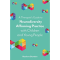 A Therapist's Guide to Neurodiversity Affirming Practice with Children and Young People
