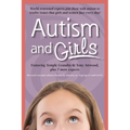 Autism and Girls: World-Renowned Experts Join Those with Autism Syndrome to Resolve Issues That Girls and Women Face Every Day! New Updated and Revise