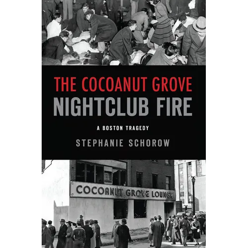 The Cocoanut Grove Nightclub Fire: A Boston Tragedy