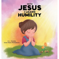 With Jesus I Learn Humlity: A kid's Bible story about humility and kindness, featuring a Christian lesson on love and respect for ages 4 to 9, from pr