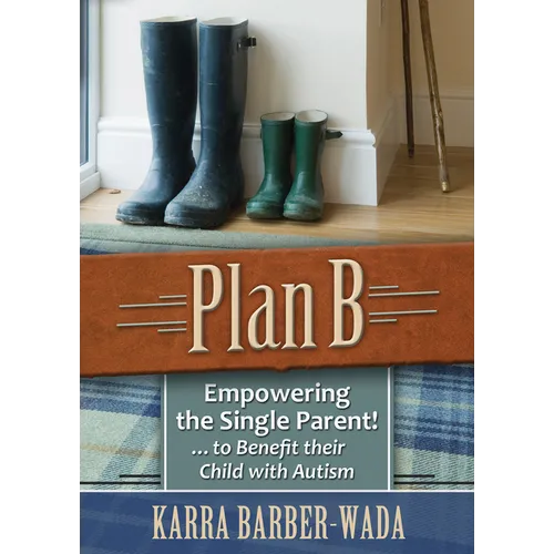 Plan B: Empowering the Single Parent . . . to Benefit Their Child with Autism