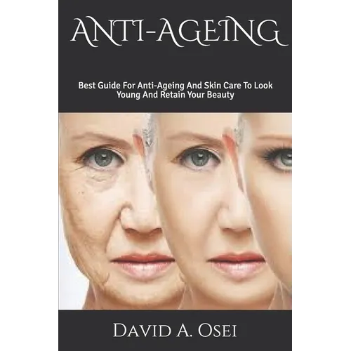Anti-Ageing: Best Guide For Anti-Ageing And Skin Care To Look Young And Retain Your Beauty