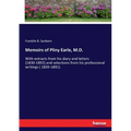 Memoirs of Pliny Earle, M.D.: With extracts from his diary and letters (1830-1892) and selections from his professional writings ( 1839-1891)