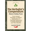 The Herbalist's Compendium: From Ancient Remedies to Modern Applications: A Thorough Exploration of Herbal Medicines and Their Benefits