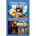 Totus Tuus: A Consecration to Jesus Through Mary with Saint John Paul II