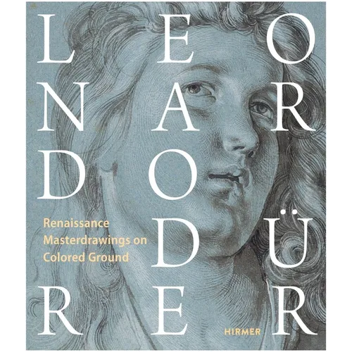 Leonardo / Dürer: Renaissance Masterdrawings on Colored Ground