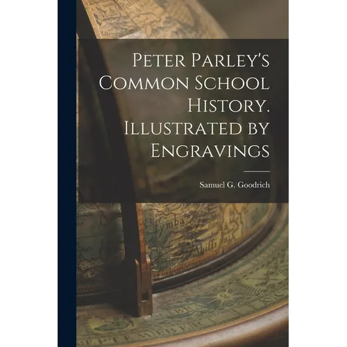 Peter Parley's Common School History. Illustrated by Engravings