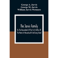 The Jarvis Family: Or, The Descendants Of The First Settlers Of The Name In Massachusetts And Long Island, And Those Who Have More Recent