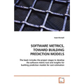 Software Metrics, Toward Building Prediction Models
