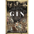 The Weird and Wonderful Story of Gin: From the 17th Century to the Present Day