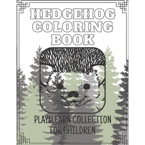 Hedgehog Coloring Book - Play&Learn Collection for Children: 15 coloring books created especially for children to have fun and learn creativ about ani
