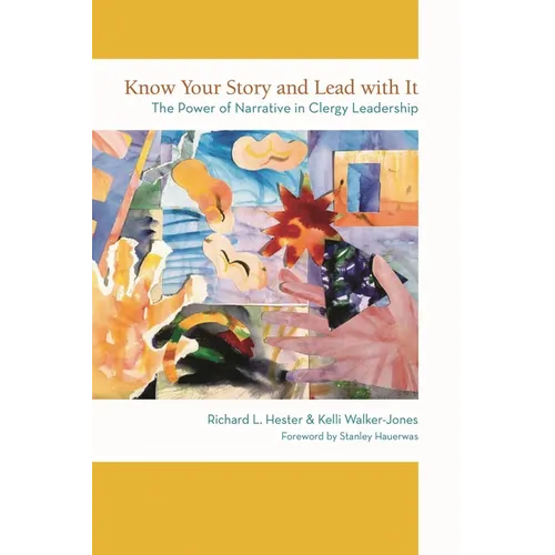 Know Your Story and Lead with It: The Power of Narrative in Clergy Leadership
