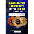 How to Prepare for the Next Crypto Bull Run (2024 Bull Run): Beginners guide to the best coins to buy and how to maximize your profit