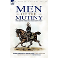 Men of the Mutiny: Two Accounts of the Great Indian Mutiny of 1857
