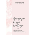 Sandpaper Prayer Challenge: How to Begin Intentionally Praying for Yourself & the People Who Seem to Rub You the Wrong Way!