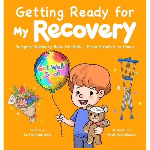 Getting Ready for My Recovery: Surgery Recovery Book for Kids - From Hospital to Home