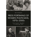 Press Portrayals of Women Politicians, 1870s-2000s: From Lunatic Woodhull to Polarizing Palin