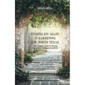 Finding Joy in Gardening for North Texas: Your Complete Guide to Thriving Gardens in Challenging Conditions