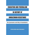 Education and Federalism in History of Ambazonian Resistance: The Gymnastics and Folly of Assimilation