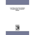 Land Values in New York in Relation to Transit Facilities / by Edwin H. Spengler.