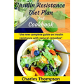 Insulin Resistance Diet Plan And Cookbook: the new complete guide to cure, treat insulin resistance with natural remedies. Lose Weight, Manage PCOS, a