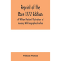 Reprint of the rare 1772 edition of William Preston's Illustrations of masonry With biographical notice