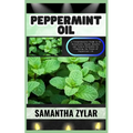 Peppermint Oil: A Comprehensive Guide to its Remarkable Health Benefits and Natural Remedies By Unlocking the Power of Peppermint Oil