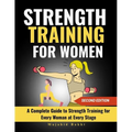 Strength Training for Women: A Complete Guide to Strength Training for Every Woman at Every Stage