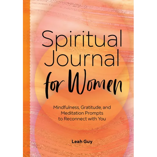Spiritual Journal for Women: Mindfulness, Gratitude, and Meditation Prompts to Reconnect with Yourself