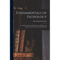 Fundamentals of Pathology: For Students and General Practitioners of Medicine and Dentistry and for Nurses in Training Schools