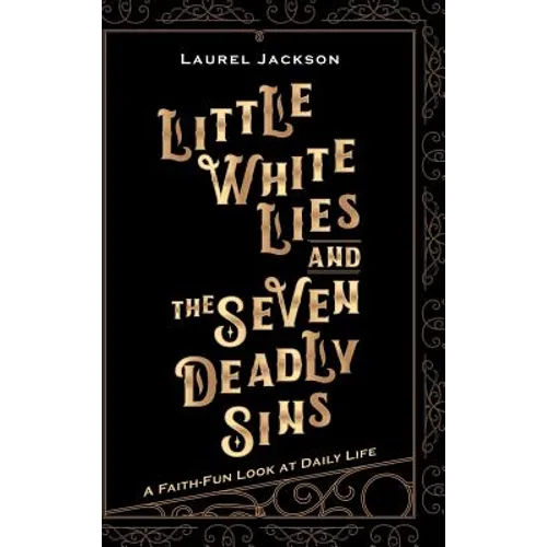 Little White Lies and the Seven Deadly Sins: A Faith-Fun Look at Daily Life