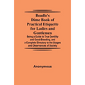Beadle'S Dime Book Of Practical Etiquette For Ladies And Gentlemen; Being A Guide To True Gentility And Good-Breeding, And A Complete Directory To The
