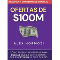 Ofertas de $100M Resumen y Cuaderno de trabajo: Cómo presentar ofertas tan buenas que la gente sienta que es estúpida si dice que no