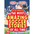 Goals Galore! the Ultimate 2-In-1 Book Bundle of 'the Most Amazing Soccer Stories of All Time for Kids!: Unique, Entertaining and Inspirational Moment