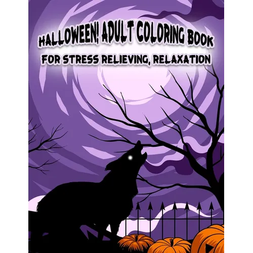 Halloween! Adult Coloring Book For Stress Relieving, Relaxation: Unique illustrations, Pumpkin, Ghost, Witches, Haunted Houses and More (8.5" x 11"),