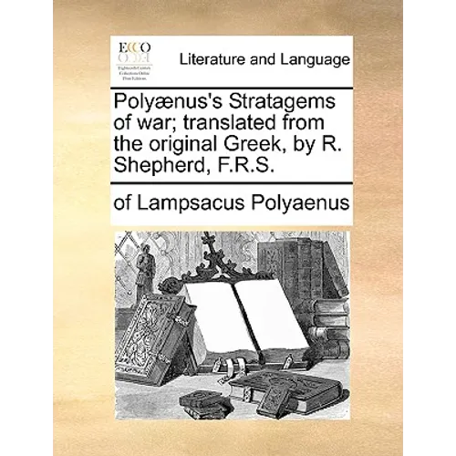 Polyænus's Stratagems of war; translated from the original Greek, by R. Shepherd, F.R.S.