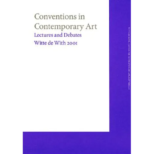 Conventions in Contemporary Art: Witte de with Lectures 2001