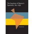 The Expulsion of Mexico's Spaniards, 1821-1836