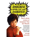 Shocked, Appalled, and Dismayed!: How to Write Letters of Complaint That Get Results