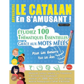 Apprendre Le Catalan En s'Amusant - Pour Les Enfants: Tous Les Âges - Étudiez 100 Thématiques Essentielles Grâce Aux Mots Mêlés - Vol.1