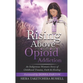 Rising Above Opioid Addiction: An Indigenous Woman's Story of Childhood Trauma, Faith & Healing
