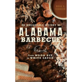 An Irresistible History of Alabama Barbecue: From Wood Pit to White Sauce