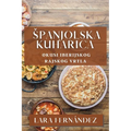 Spanjolska Kuharica: Okusi Iberijskog Rajskog Vrtla