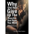 Why Did You Give Up the Koochie and Now You Mad: Understanding God's Idea of Woman, Wife, and Marriage