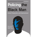 Policing the Black Man: Arrest, Prosecution, and Imprisonment