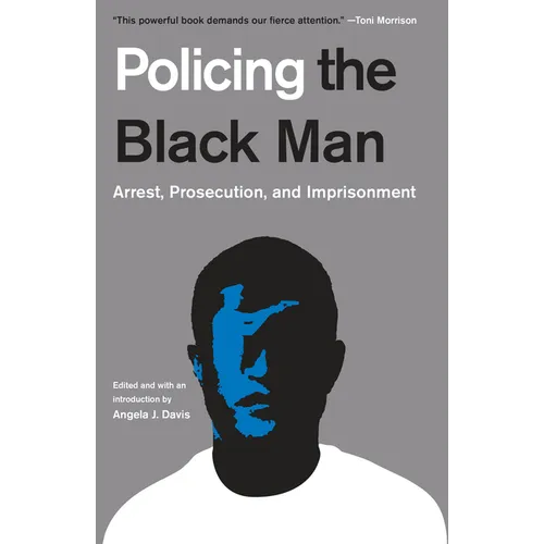 Policing the Black Man: Arrest, Prosecution, and Imprisonment